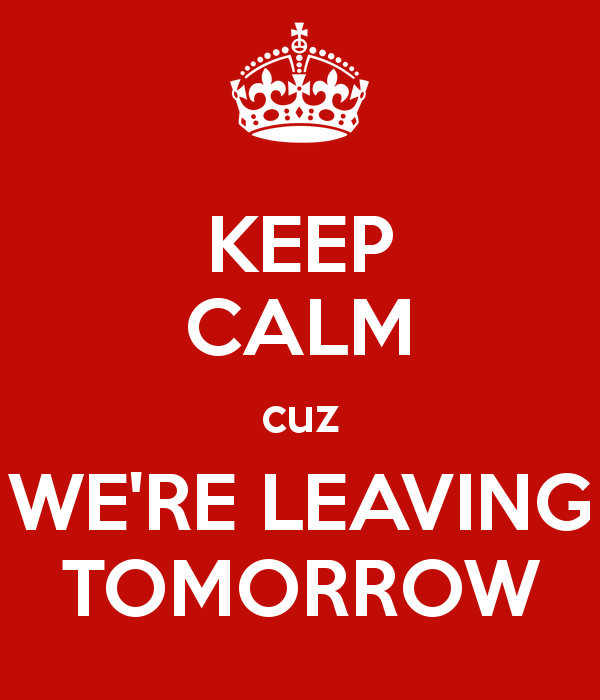 keep-calm-cuz-we-re-leaving-tomorrow